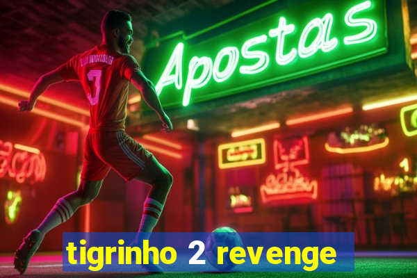 tigrinho 2 revenge